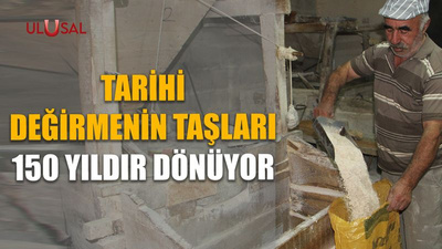 Tarihi değirmenin taşları 150 yıldır dönüyor